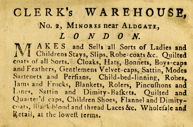 Eine alte Werbung für Clerk's Warehouse, Nr. 2 Minores in der Nähe von Aldgate, London, mit Text, der die Angebote des Warenhauses beschreibt.